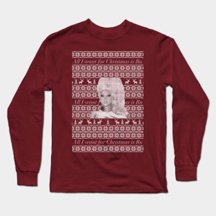 All I want for Christmas is Ru Long Sleeve T-Shirt